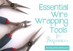 Essential Wire Wrapping Tools for Beginners